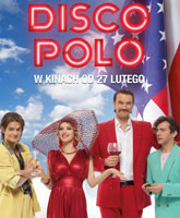 Смотреть Онлайн Диско Поло / Disco Polo [2015]